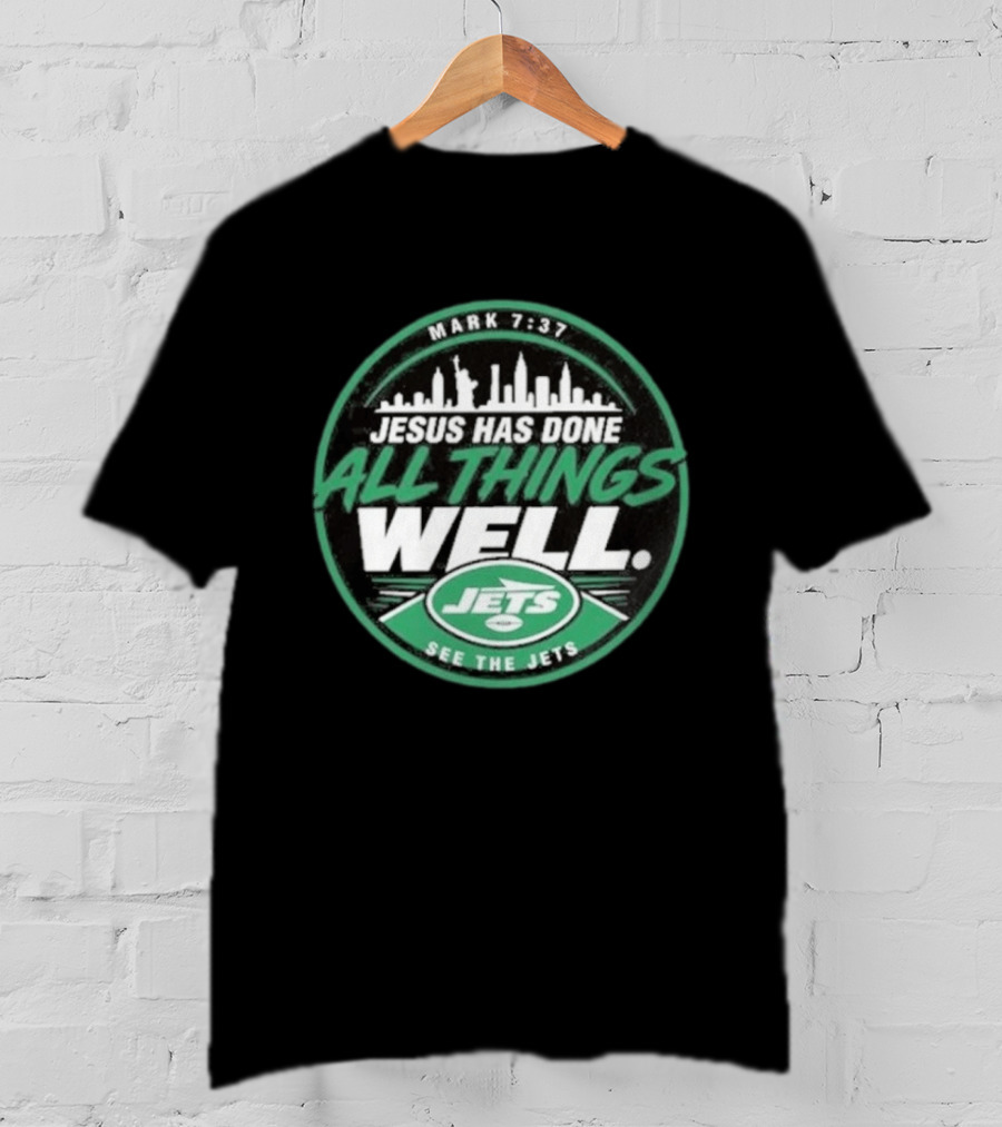 Mark 7:37 Jesus Has Done All Things Well See The Jets Skyline T-Shirt