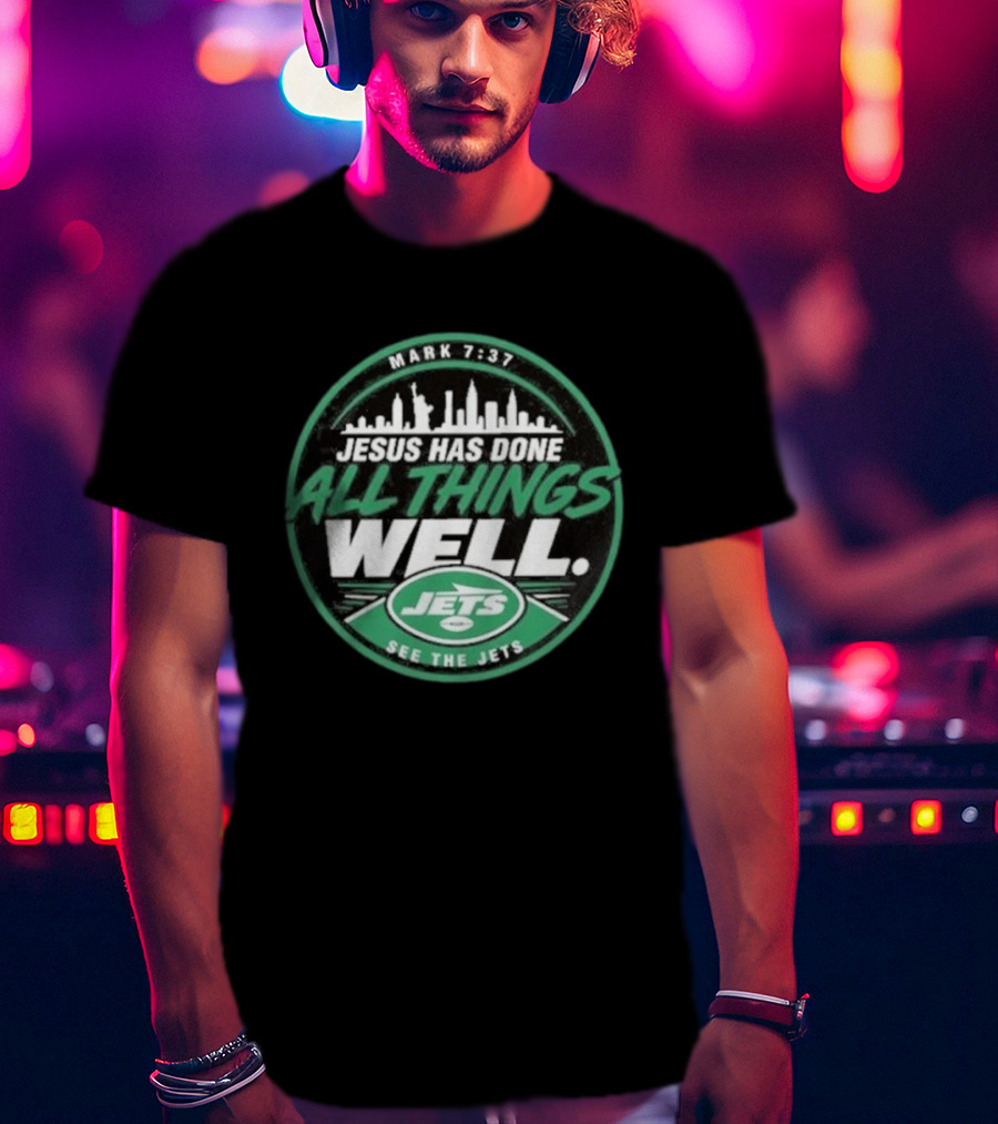 Mark 7:37 Jesus Has Done All Things Well See The Jets Skyline T-Shirt