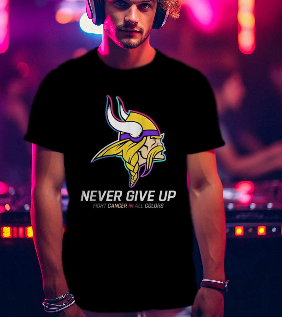 Minnesota Vikings Never Give Up Fight Cancer In All T-Shirt