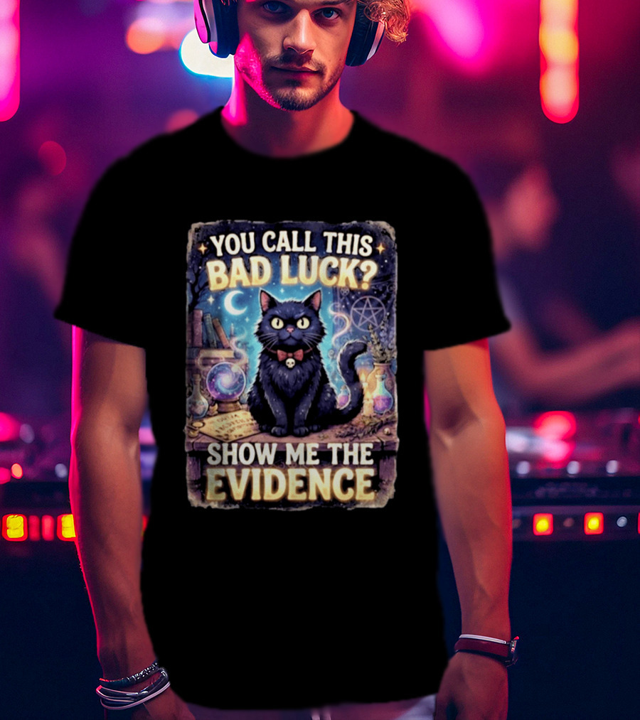 You Call This Bad Luck Show Me The Evidence Mystic Cat With Potion And Books T-Shirt