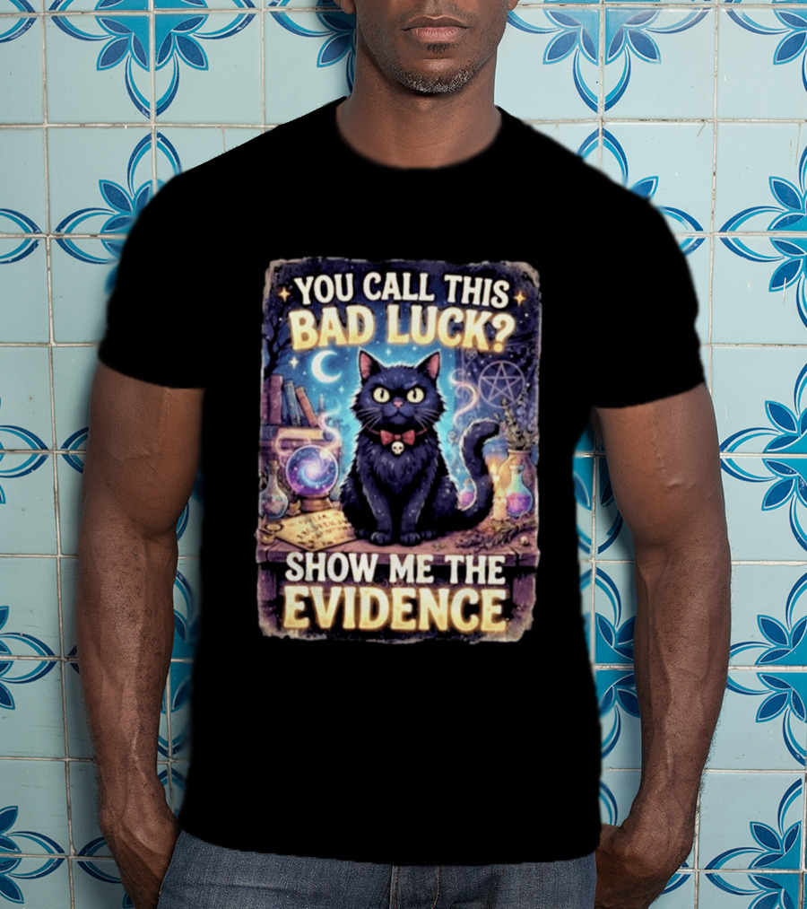 You Call This Bad Luck Show Me The Evidence Mystic Cat With Potion And Books T-Shirt