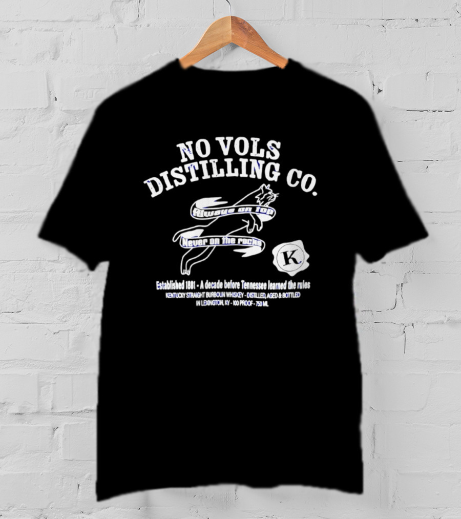 No Vols Distilling Co Kentucky Straight Bourbon Whiskey Established 1896 Always On Top Never On The Rocks Classic Rare 80 Proof 40% Alc By Vol 750ml T-Shirt