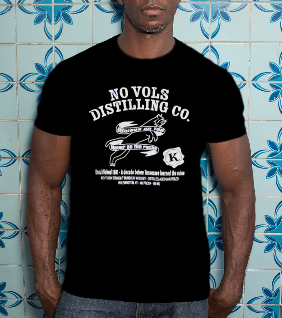 No Vols Distilling Co Kentucky Straight Bourbon Whiskey Established 1896 Always On Top Never On The Rocks Classic Rare 80 Proof 40% Alc By Vol 750ml T-Shirt
