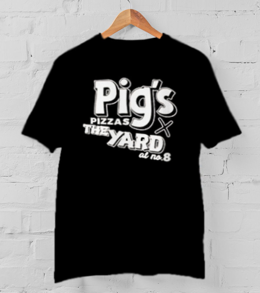 Pig's Pizzas X The Yard At NO 8 Since 2022 Two Sided T-Shirt
