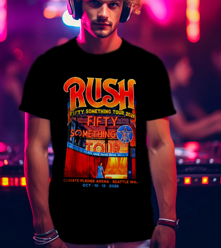 Rush Fifty Something Tour 2026 Climate Pledge Arena Seattle October 10 12 2026 T-Shirt