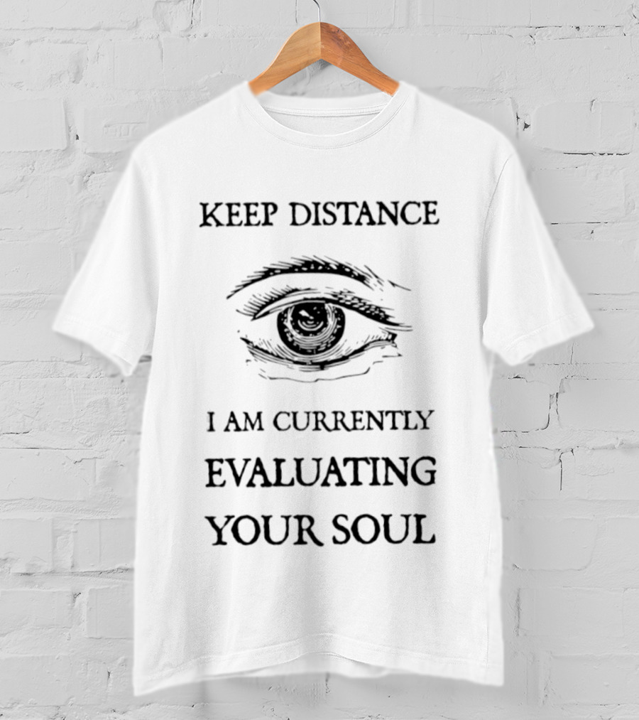 Keep Distance Eye Evaluating Your Soul T-Shirt