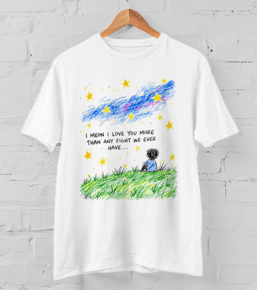 I Meon I Love You More Than Any Fight We Ever Have Starry Night Sky Scene T-Shirt