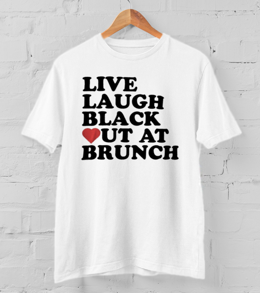 Live Laugh Black Out Heart Brunch Fun T-Shirt