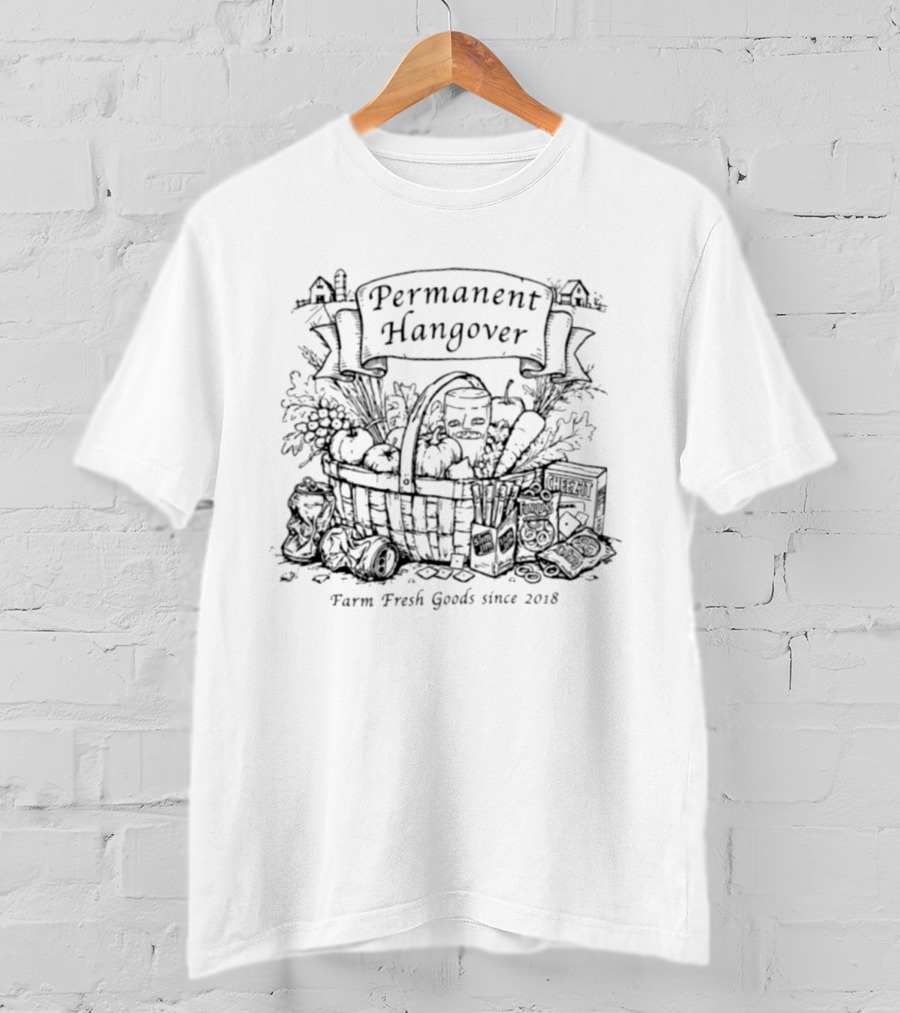 Permanent Hangover Farm Fresh Goods Since 2018 Basket Vegetables Permanent Hangover Permanent Hangover Permanent Hangover T-Shirt