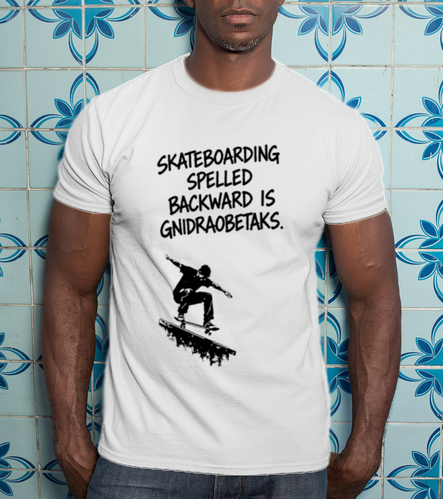 Skateboarding Spelled Backward Is Gnidraobetaks With Silhouette Ollie Trick T-Shirt