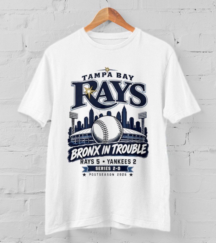 Tampa Bay Rays Bronx In Trouble 5 2 Yankees Series 2 0 Postseason 2026 T-Shirt