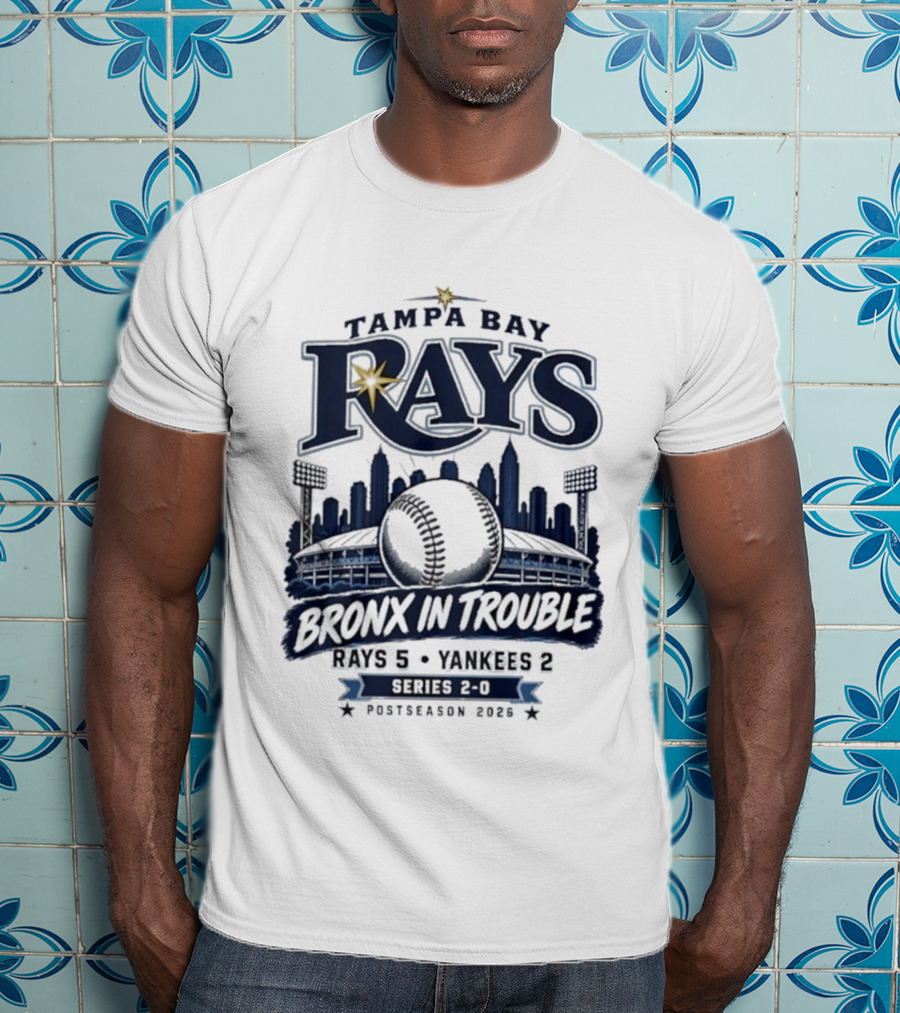 Tampa Bay Rays Bronx In Trouble 5 2 Yankees Series 2 0 Postseason 2026 T-Shirt