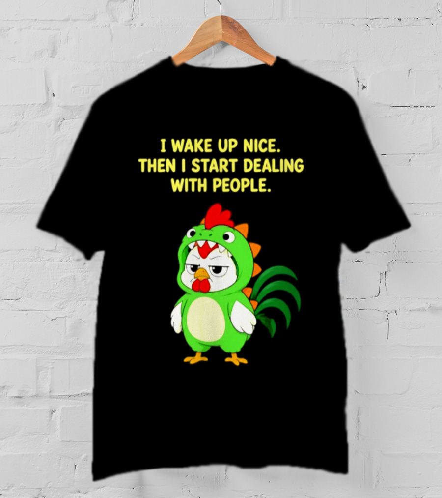 I Wake Up Nice Then I Start Dealing With People Chicken Dinosaur Green Costume T-Shirt
