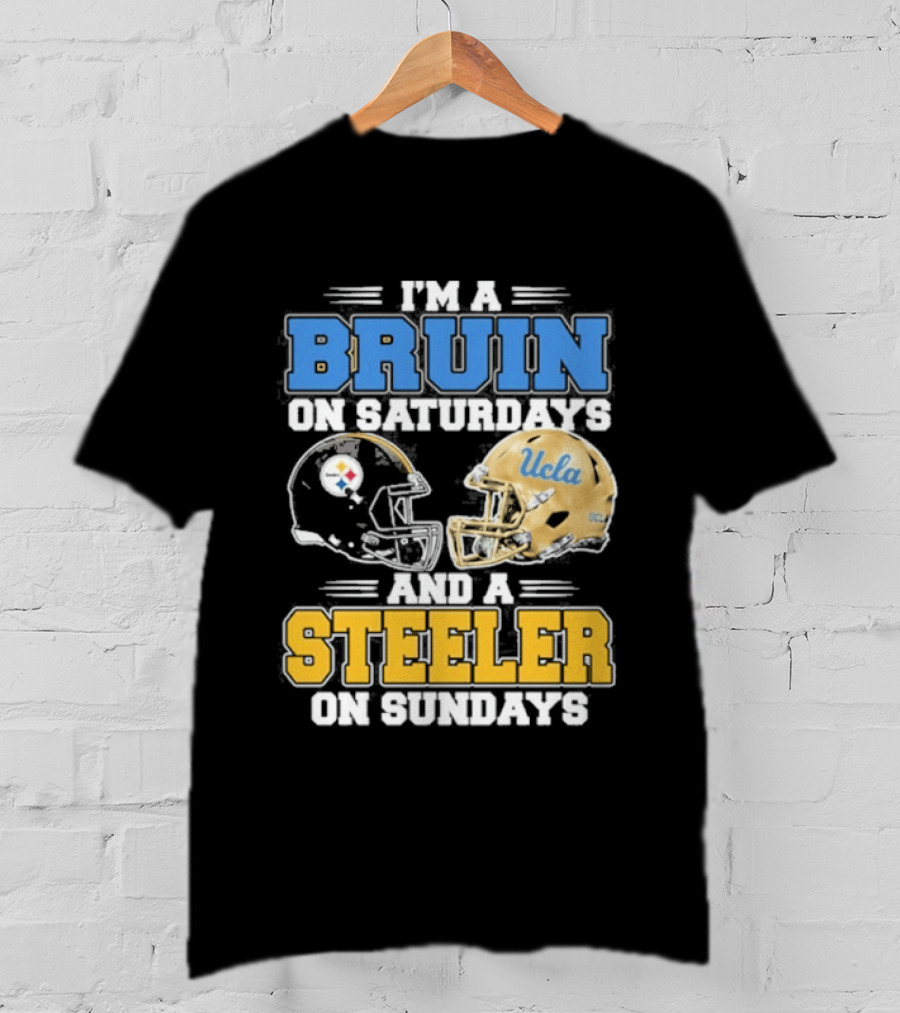 I'm A Bruin On Saturdays And A Steeler On Sundays UCLA Pittsburgh T-Shirt