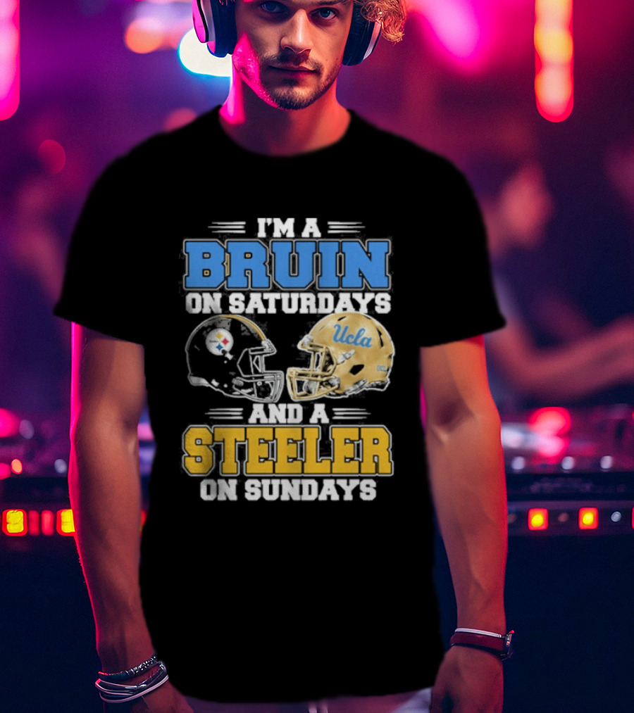 I'm A Bruin On Saturdays And A Steeler On Sundays UCLA Pittsburgh T-Shirt