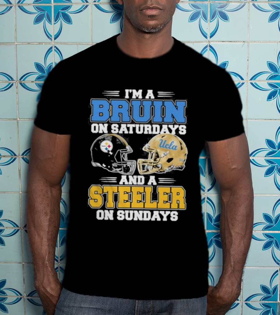 I'm A Bruin On Saturdays And A Steeler On Sundays UCLA Pittsburgh T-Shirt