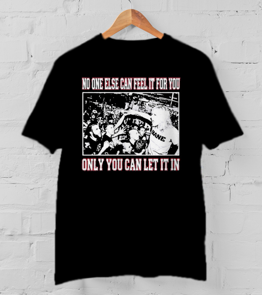 Bane Band No One Else Can Feel It For You Only You Can Let It In Hardcore Punk Crowd T-Shirt