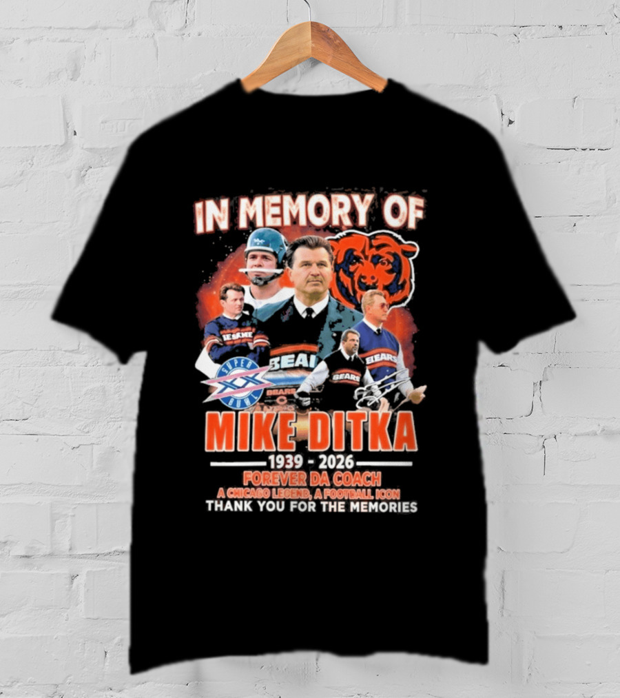 In Memory Of Mike Ditka 1939 2026 Forever Da Coach Chicago Legend A Football Icon Thank You For The Memories Bears T-Shirt