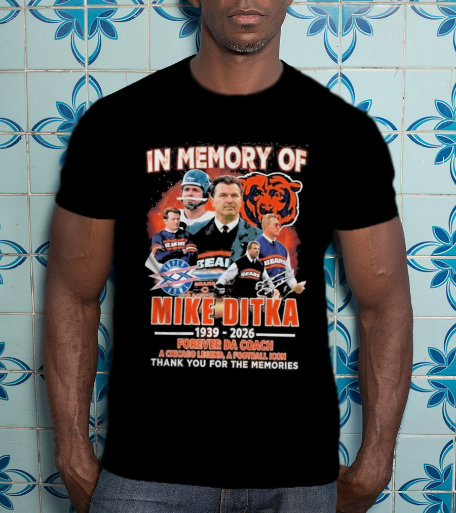 In Memory Of Mike Ditka 1939 2026 Forever Da Coach Chicago Legend A Football Icon Thank You For The Memories Bears T-Shirt