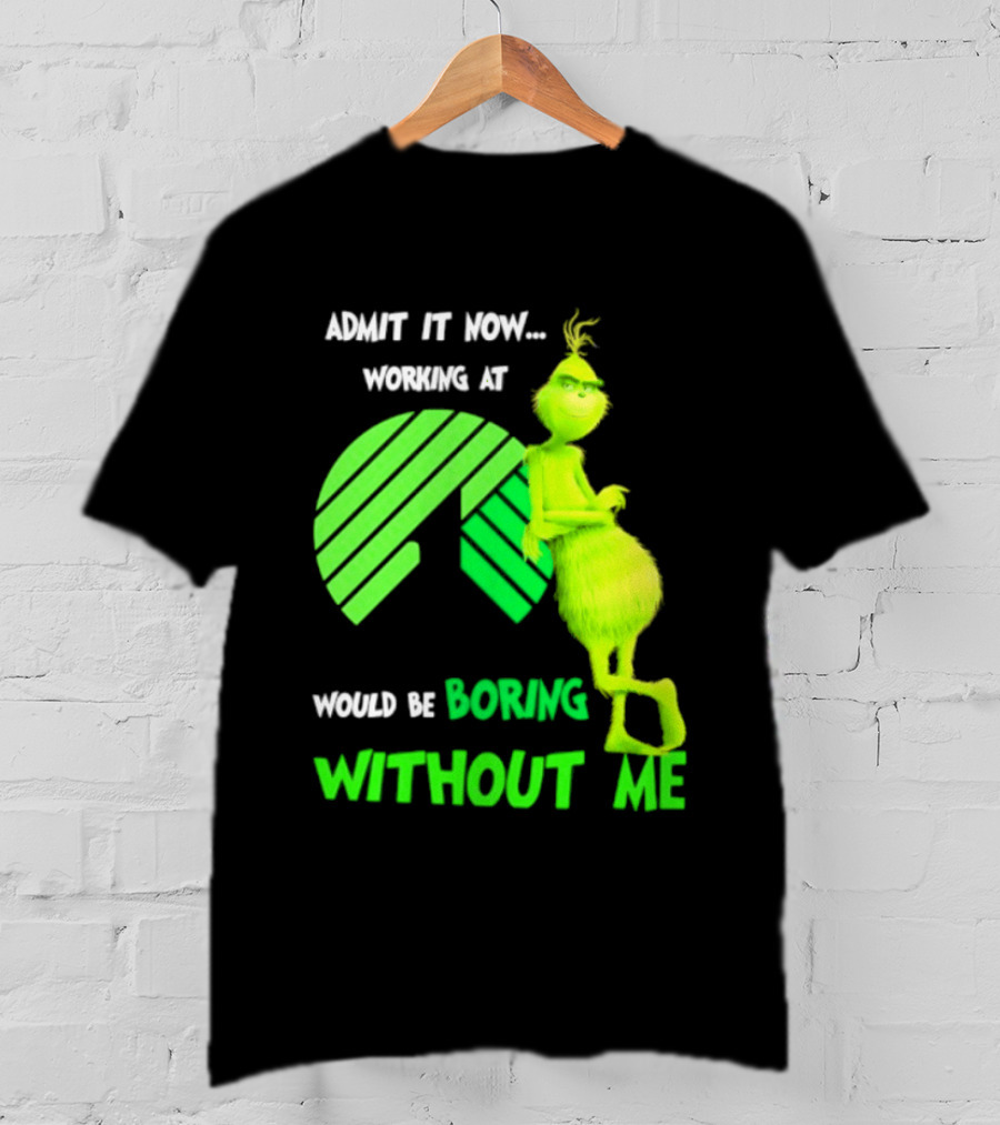 Admit It Now Working At Dollar Tree Grinch Christmas Would Be Boring Without Me 2026 T-Shirt