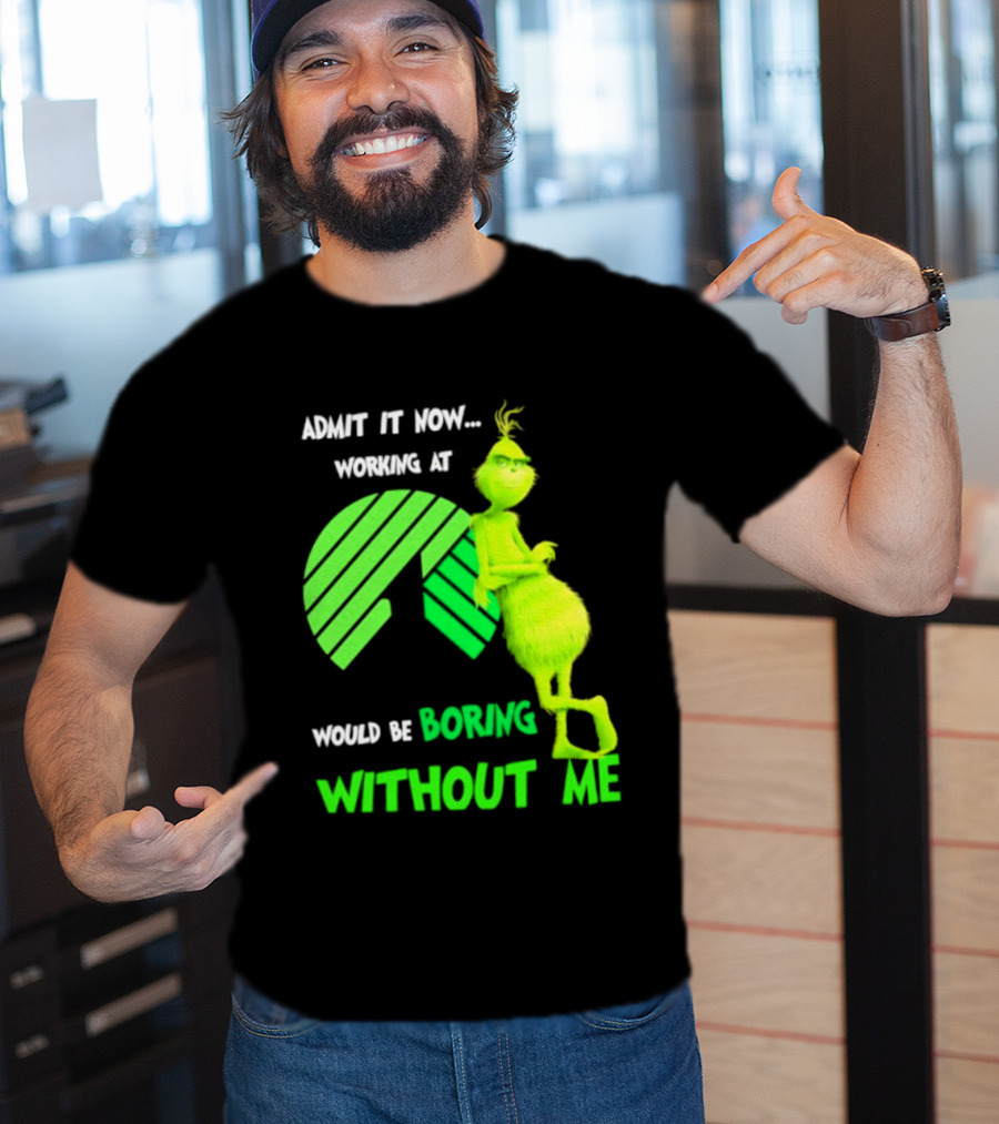 Admit It Now Working At Dollar Tree Grinch Christmas Would Be Boring Without Me 2026 T-Shirt