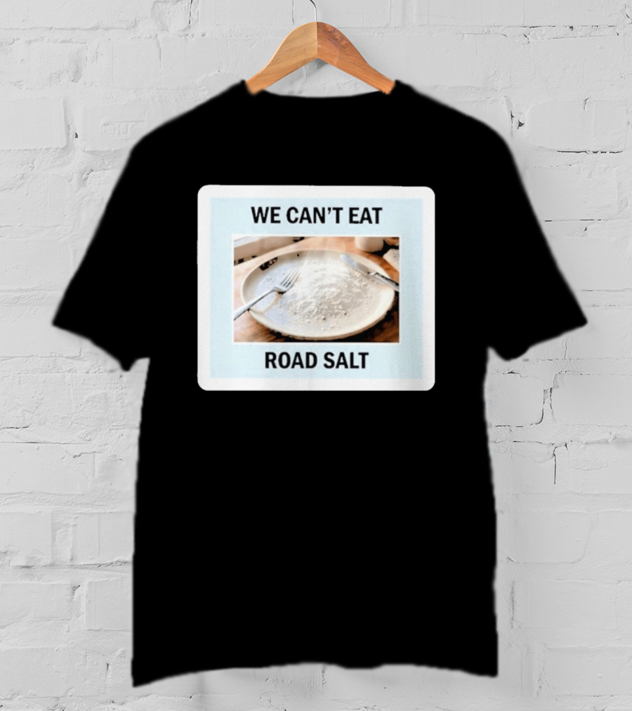 We Can't Eat Road Salt Humorous Dining Plate T-Shirt