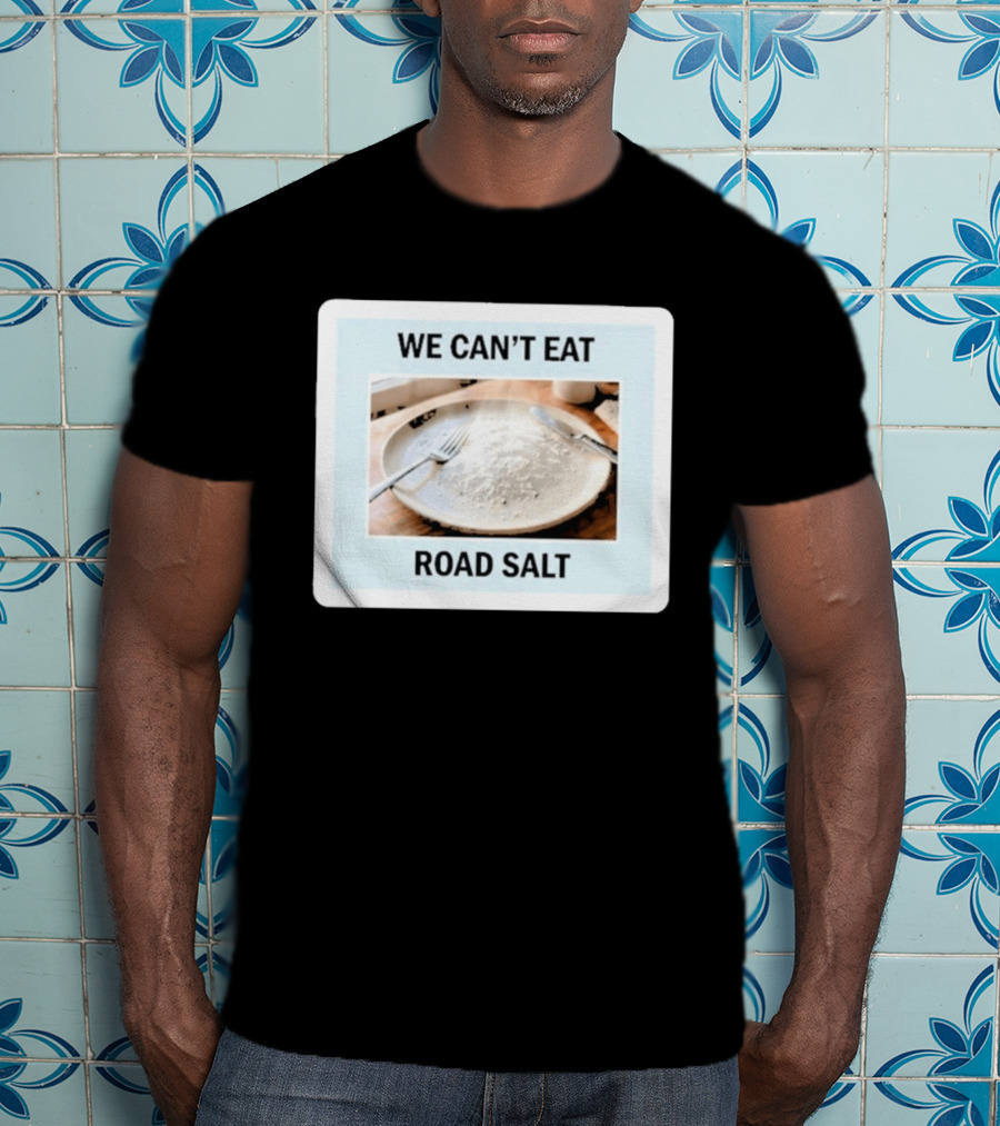 We Can't Eat Road Salt Humorous Dining Plate T-Shirt