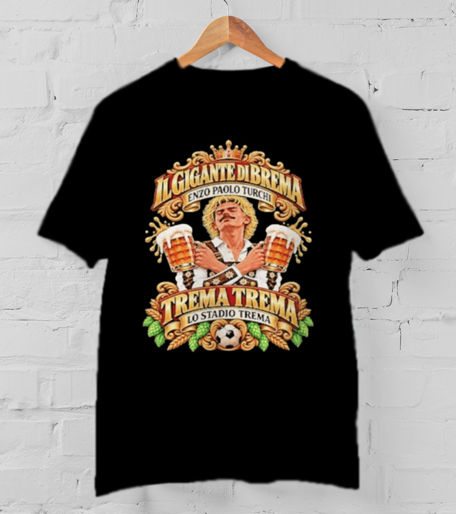 Il Gigante Di Brema Enzo Paolo Turchi Trema Trema Lo Stadio Trema T-Shirt