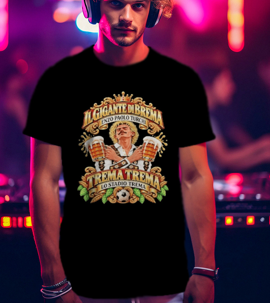 Il Gigante Di Brema Enzo Paolo Turchi Trema Trema Lo Stadio Trema T-Shirt