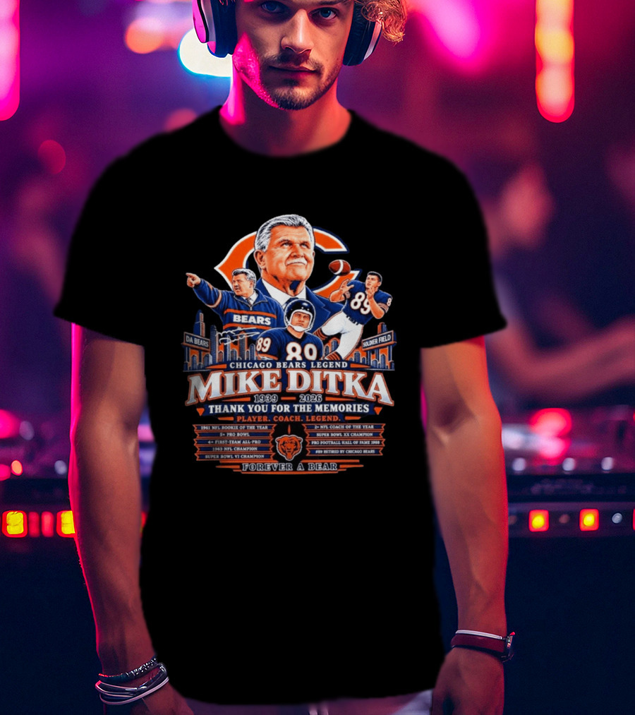 Chicago Bears Legend Mike Ditka 1939 2026 Thank You For The Memories Player Coach Forever A Bear T-Shirt