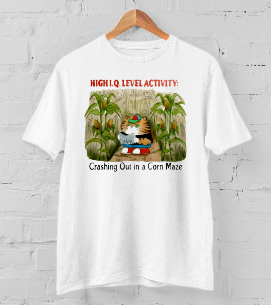 High IQ Level Activity Cat Crashing Out In A Corn Maze T-Shirt