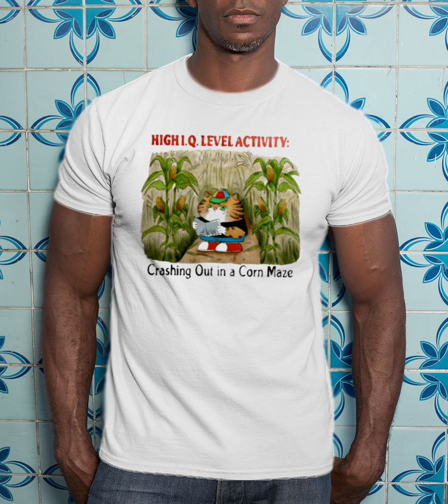High IQ Level Activity Cat Crashing Out In A Corn Maze T-Shirt