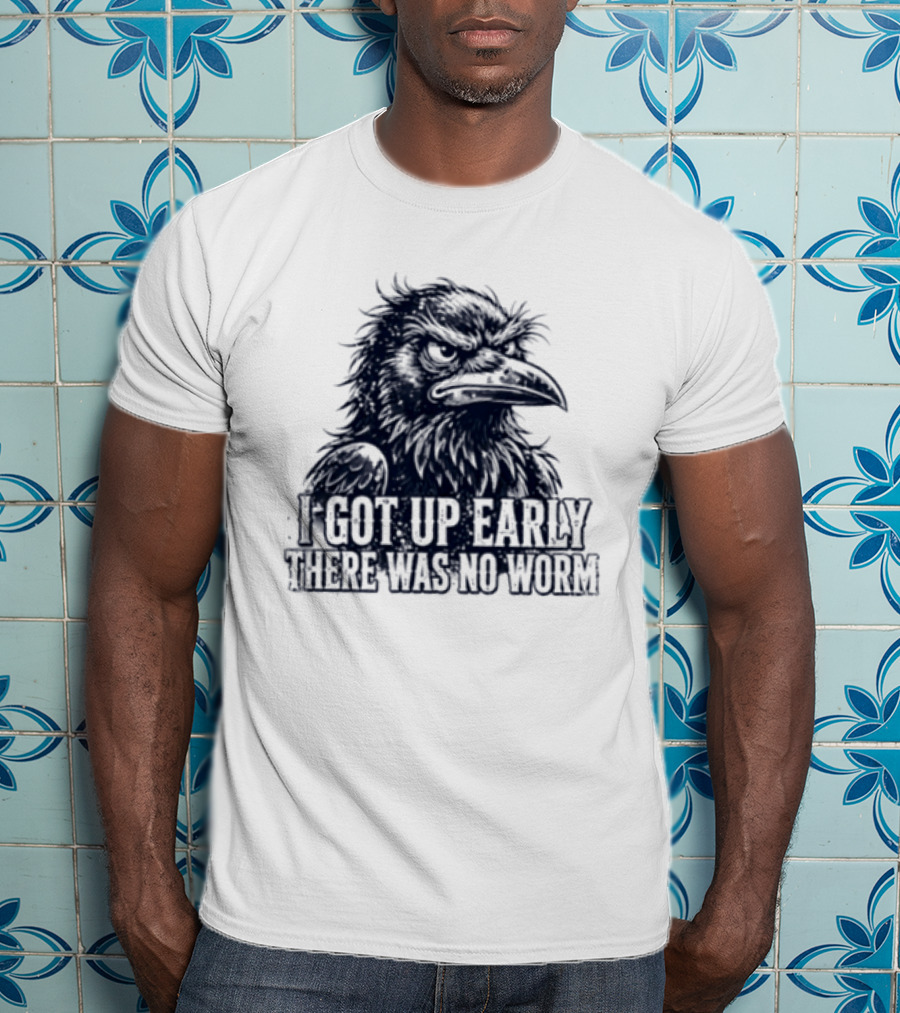 Crow I Got Up Early There Was No Worm Angry Raven T-Shirt