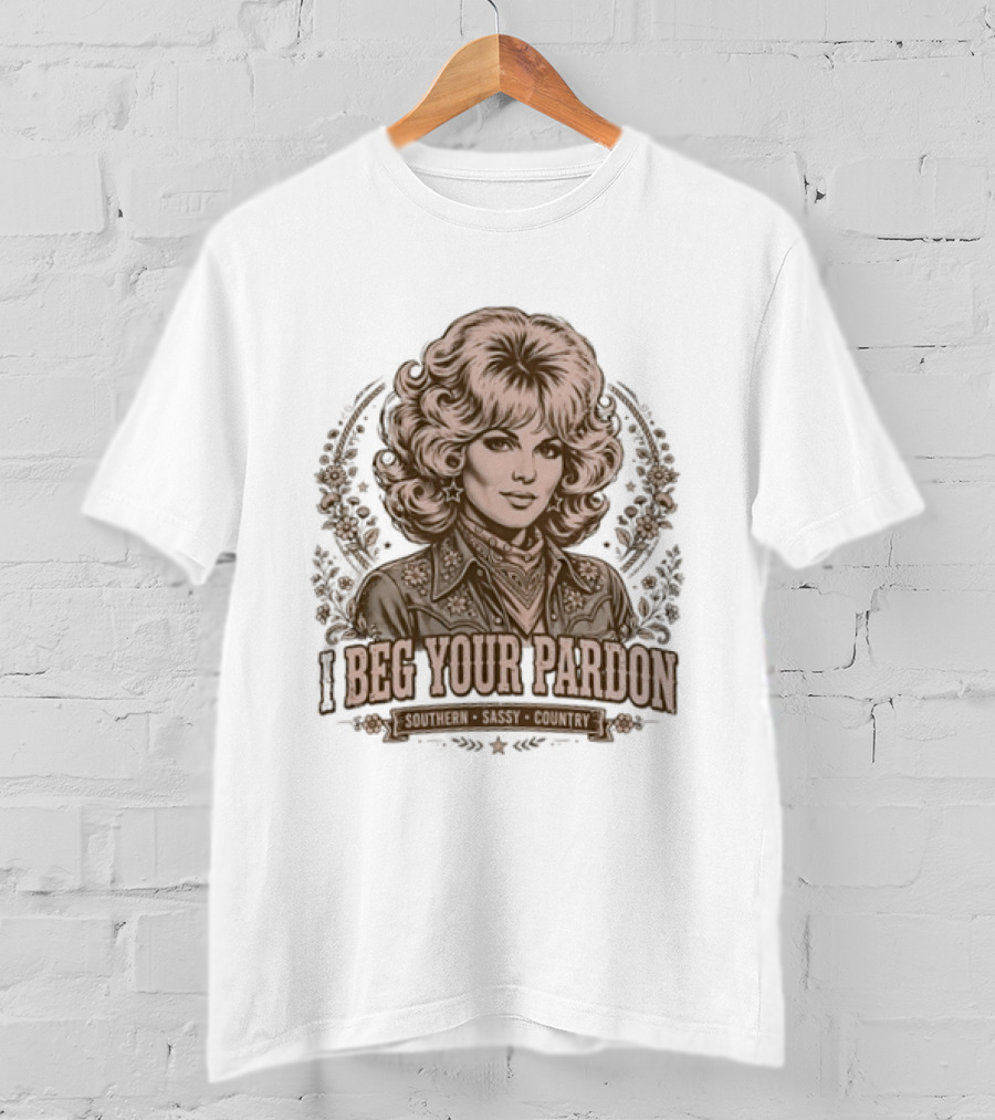 Dolly Parton Beg Your Pardon Southern Sassy Country T-Shirt
