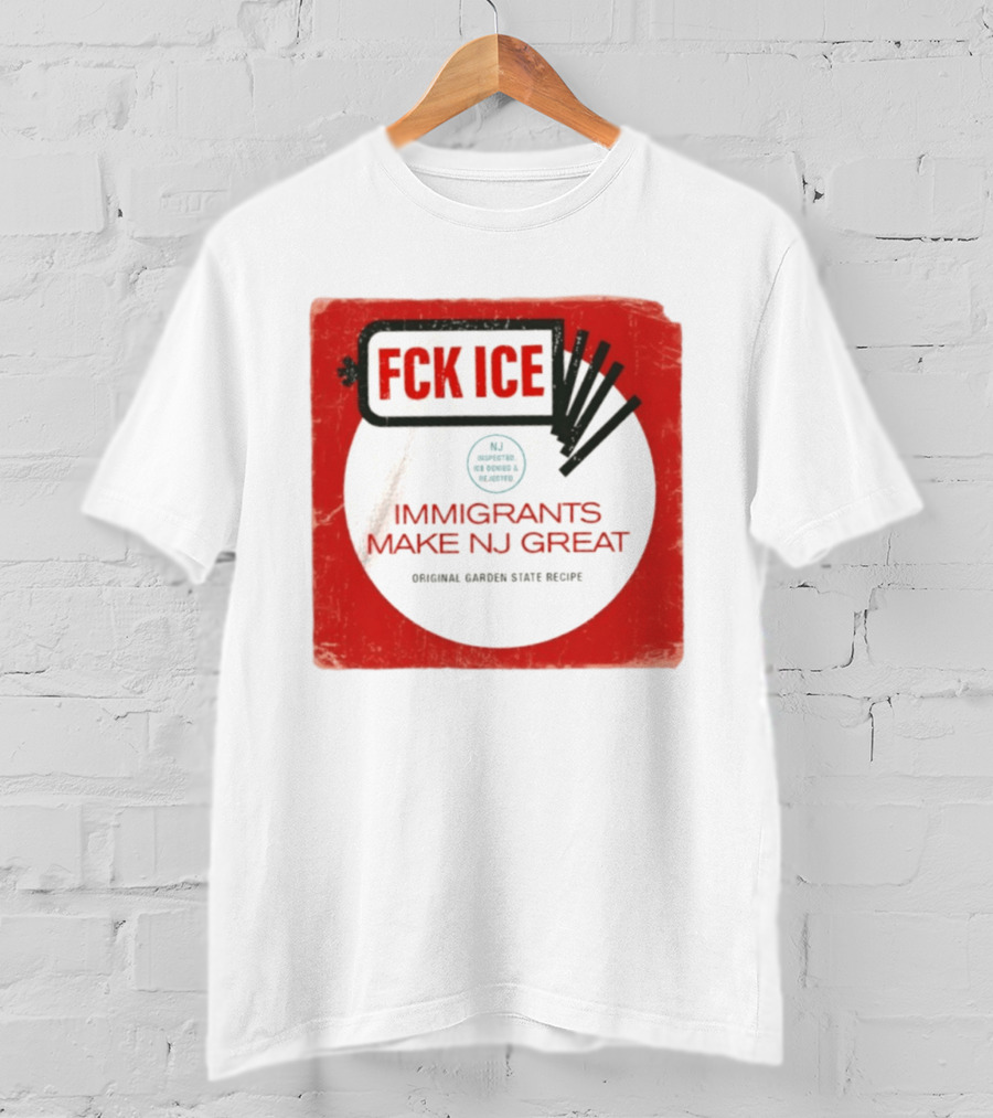 FCK ICE Immigrants Make NJ Great Original Garden State Recipe T-Shirt