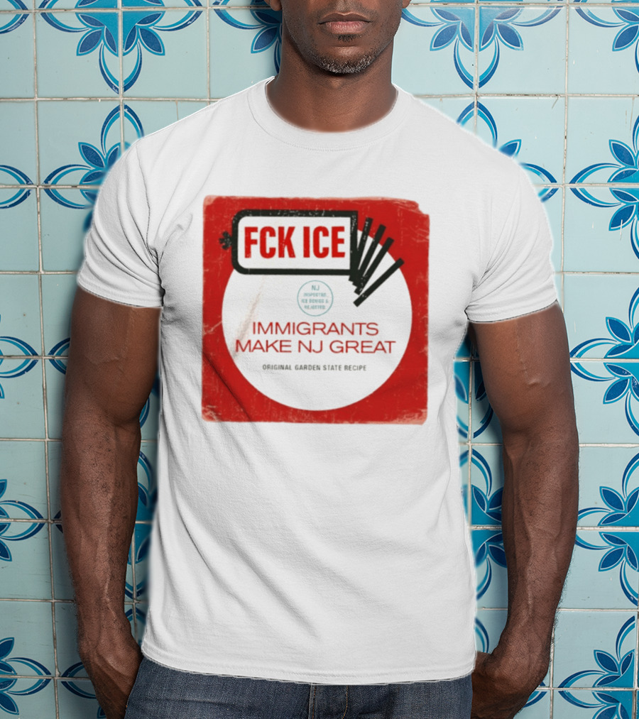 FCK ICE Immigrants Make NJ Great Original Garden State Recipe T-Shirt
