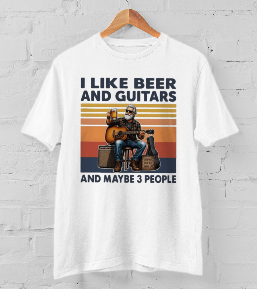 I Like Beer And Guitars Good Music Cold Beer Simple Life And Maybe 3 People T-Shirt