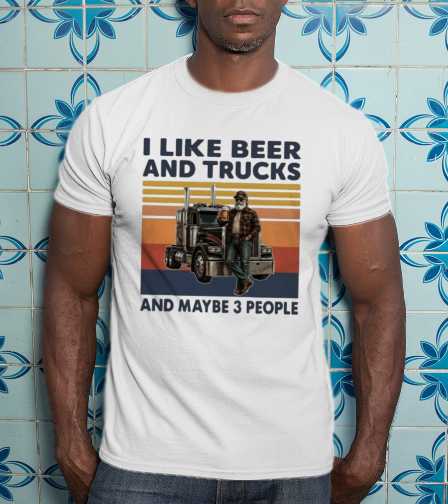 I Like Beer And Trucks And Maybe 3 People Retro Truck Driver With Beer T-Shirt
