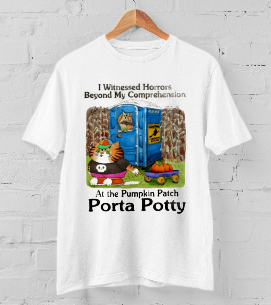 I Witnessed Horrors Beyond My Comprehension At The Pumpkin Patch Porta Potty Caution Cat With Pumpkin T-Shirt