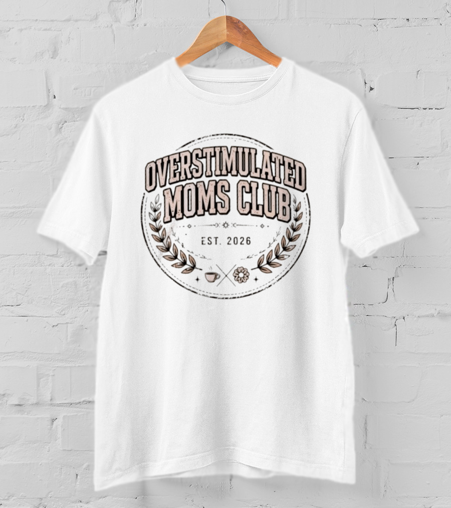 Overstimulated Moms Club Est 2026 Laurel Wreath Emblem With Apple And Flower T-Shirt