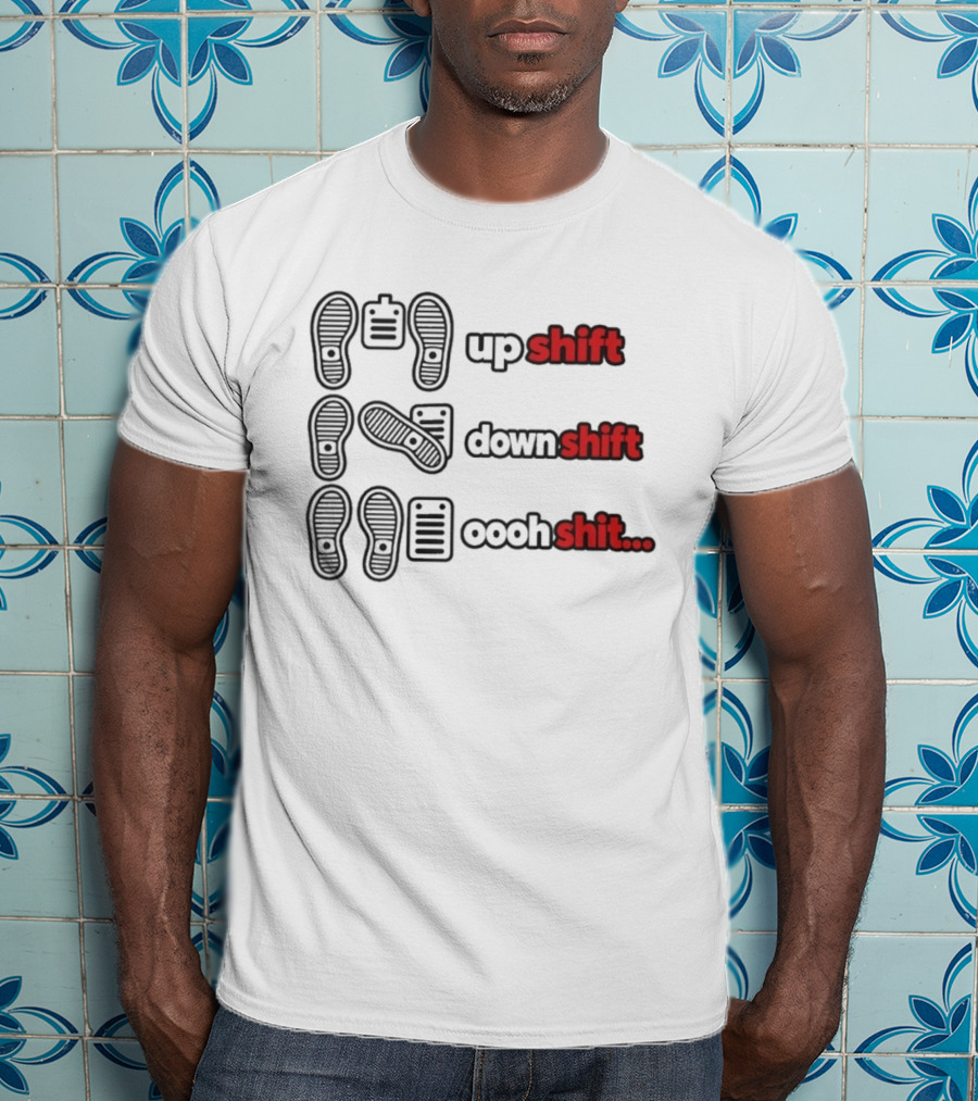 Transmission Pedal Humor Up Shift Down Oooh Shit T-Shirt