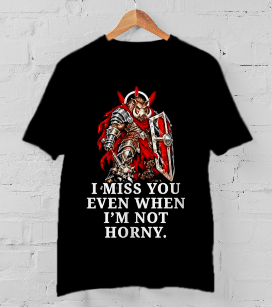 Boar Warrior I Miss You Even When I'm Not Horny Medieval Armor Shield T-Shirt