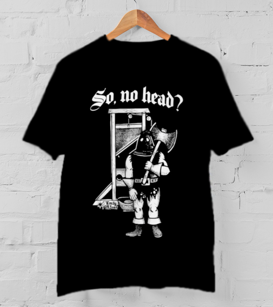 So No Head Executioner Guillotine Axe T-Shirt