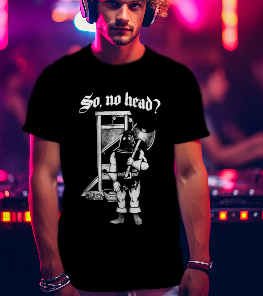 So No Head Executioner Guillotine Axe T-Shirt
