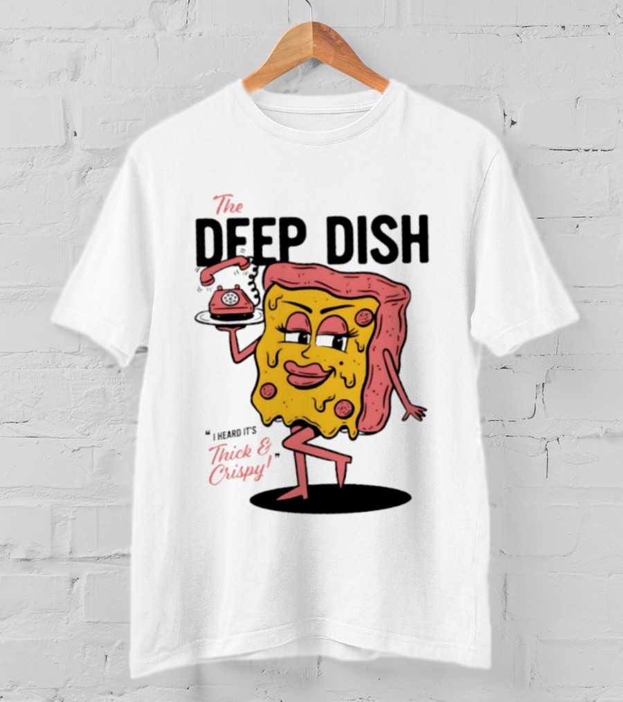 The Deep Dish Pizza Slice Character Phone Call Thick And Crispy I Heard It's T-Shirt