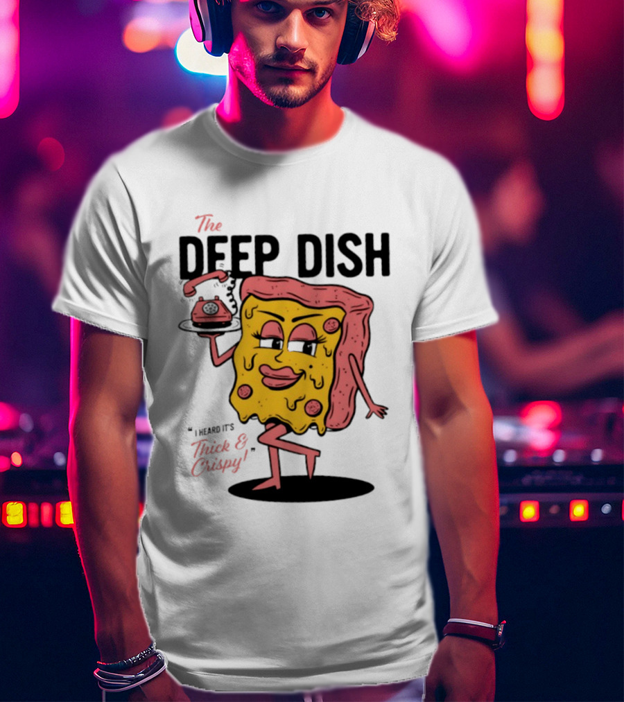 The Deep Dish Pizza Slice Character Phone Call Thick And Crispy I Heard It's T-Shirt