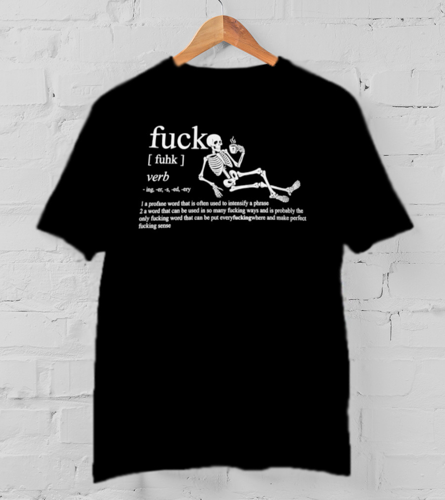Fuck Verb Definition Skeleton Drinking Coffee Funny Phrase T-Shirt