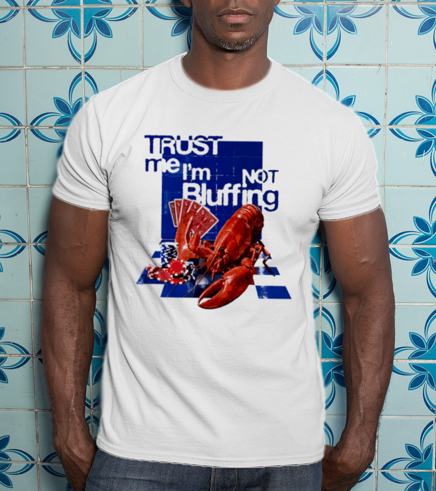 Trust Me I'm Not Bluffing Lobster Poker Cards T-Shirt