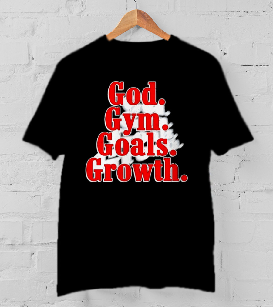 God Gym Goals Growth Fitness Motivation Lifestyle Priorities T-Shirt