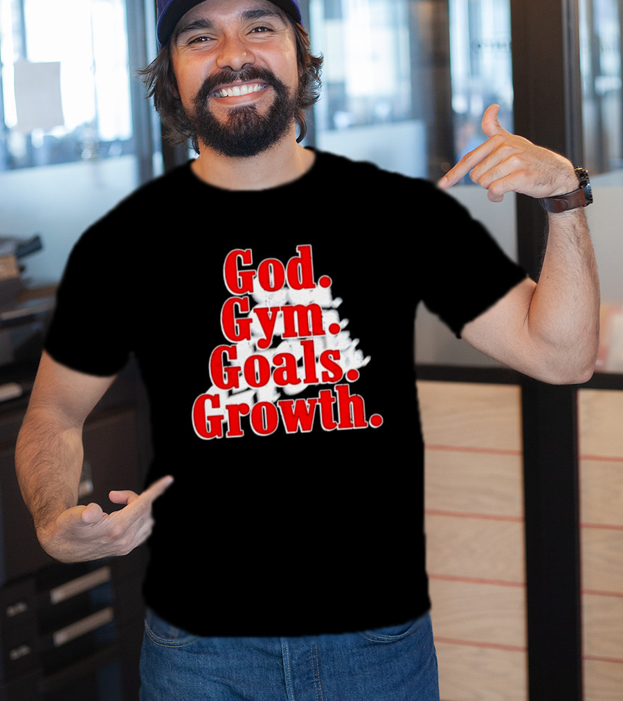 God Gym Goals Growth Fitness Motivation Lifestyle Priorities T-Shirt